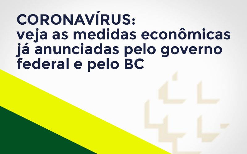 Coronavírus: Veja As Medidas Econômicas Já Anunciadas Pelo Governo Federal E Pelo Bc Notícias E Artigos Contábeis Notícias E Artigos Contábeis - Contabilidade em Lauro de Freitas - BA | GMH Consultoria