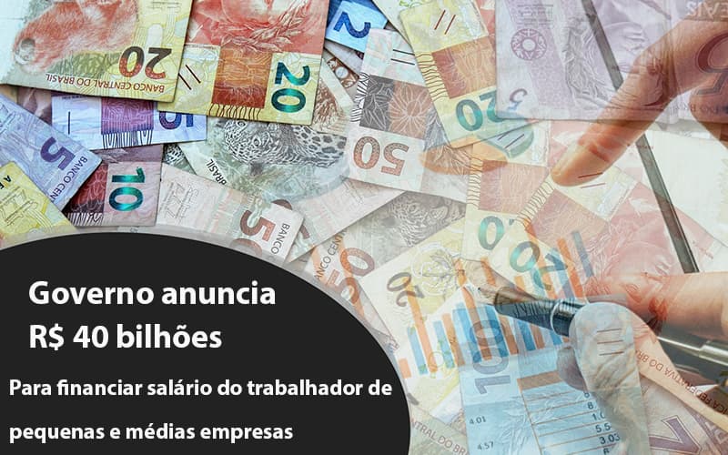 Governo Anuncia R$ 40 Bi Para Financiar Salário Do Trabalhador De Pequenas E Médias Empresas Notícias E Artigos Contábeis Notícias E Artigos Contábeis - Contabilidade em Lauro de Freitas - BA | GMH Consultoria