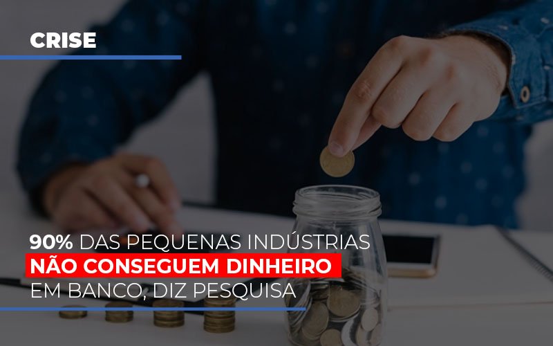 90 Das Pequenas Industrias Nao Conseguem Dinheiro Em Banco Diz Pesquisa Notícias E Artigos Contábeis Notícias E Artigos Contábeis - Contabilidade em Lauro de Freitas - BA | GMH Consultoria