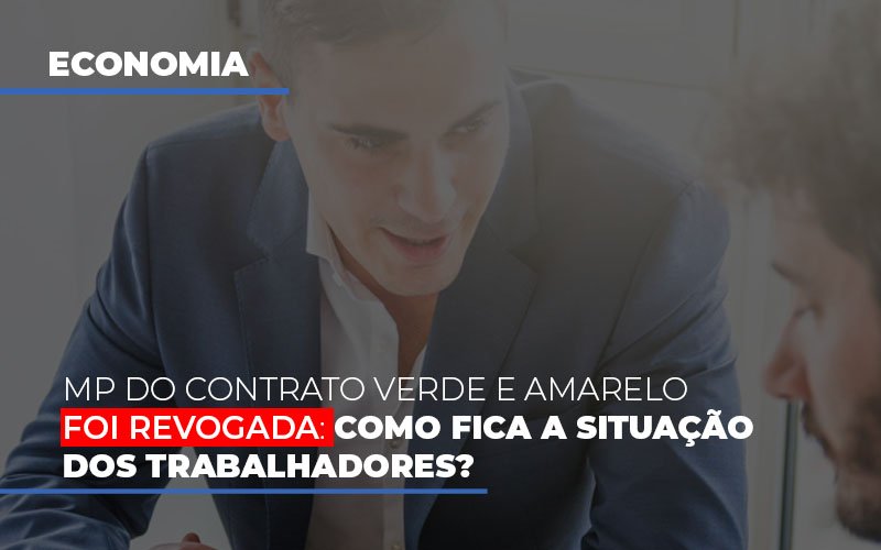 Mp Do Contrato Verde E Amarelo Foi Revogada Como Fica A Situacao Dos Trabalhadores Notícias E Artigos Contábeis Notícias E Artigos Contábeis - Contabilidade em Lauro de Freitas - BA | GMH Consultoria