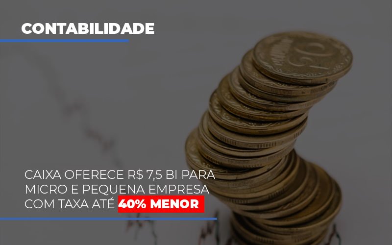 Caixa Oferece 75 Bi Para Micro E Pequena Empresa Com Taxa Ate 40 Menor Notícias E Artigos Contábeis Notícias E Artigos Contábeis - Contabilidade em Lauro de Freitas - BA | GMH Consultoria