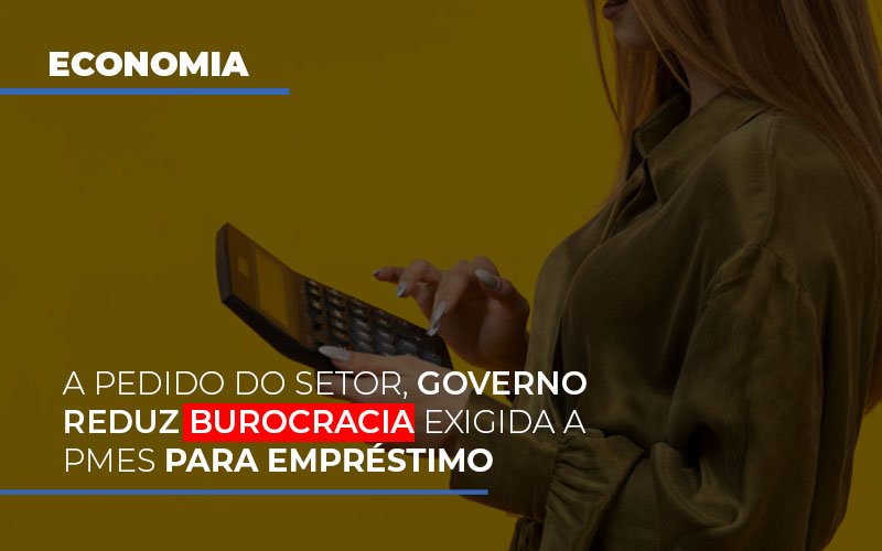 A Pedido Do Setor Governo Reduz Burocracia Exigida A Pmes Para Empresario Notícias E Artigos Contábeis Notícias E Artigos Contábeis - Contabilidade em Lauro de Freitas - BA | GMH Consultoria