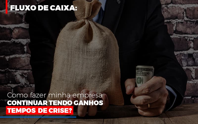 Fluxo De Caixa Como Fazer Minha Empresa Continuar Tendo Ganos Em Tempos De Crise Notícias E Artigos Contábeis Notícias E Artigos Contábeis - Contabilidade em Lauro de Freitas - BA | GMH Consultoria