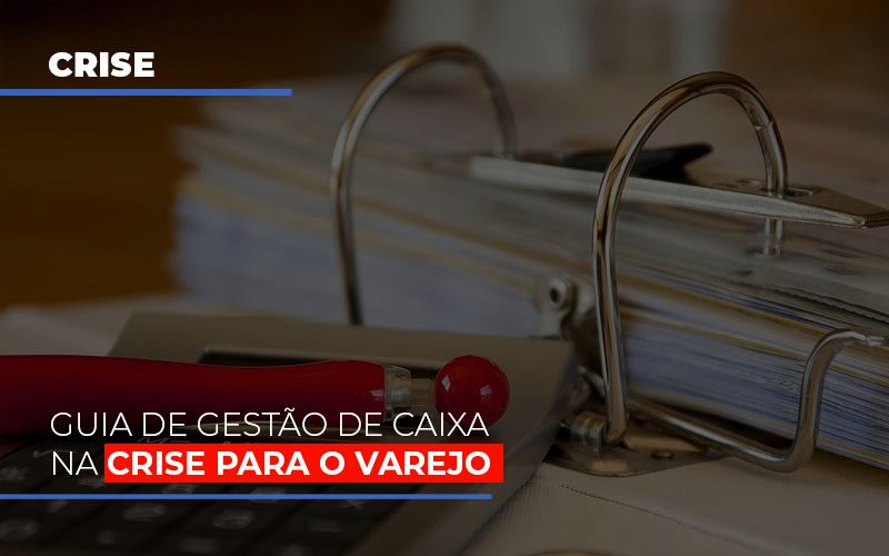 Guia De Gestao De Caixa Na Crise Para O Varejo Notícias E Artigos Contábeis Notícias E Artigos Contábeis - Contabilidade em Lauro de Freitas - BA | GMH Consultoria