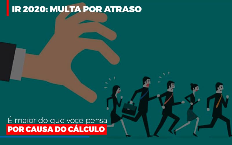 Ir 2020 Multa Por Atraso E Maior Do Que Voce Pensa Por Causa Do Calculo Restituição Notícias E Artigos Contábeis Notícias E Artigos Contábeis - Contabilidade em Lauro de Freitas - BA | GMH Consultoria