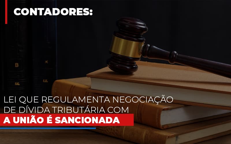 Lei Que Regulamenta Negociacao De Divida Tributaria Com A Uniao E Sancionada Notícias E Artigos Contábeis Notícias E Artigos Contábeis - Contabilidade em Lauro de Freitas - BA | GMH Consultoria