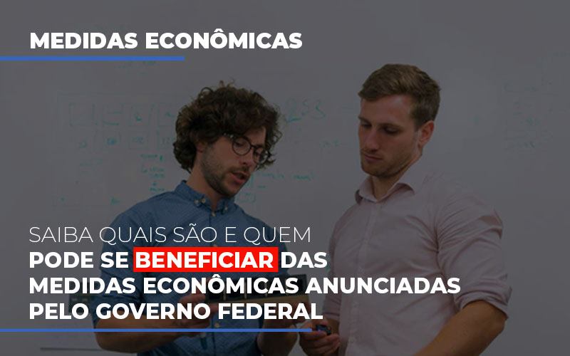 Medidas Economicas Anunciadas Pelo Governo Federal Notícias E Artigos Contábeis Notícias E Artigos Contábeis - Contabilidade em Lauro de Freitas - BA | GMH Consultoria