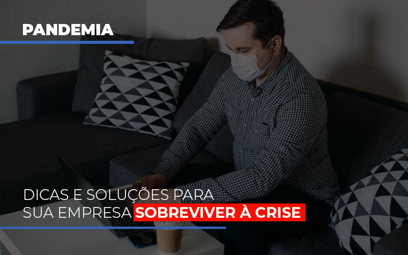 Pandemia Dicas E Solucoes Para Sua Empresa Sobreviver A Crise Notícias E Artigos Contábeis Notícias E Artigos Contábeis - Contabilidade em Lauro de Freitas - BA | GMH Consultoria