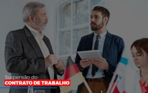 Suspensão Do Contrato De Trabalho Notícias E Artigos Contábeis Notícias E Artigos Contábeis - Contabilidade em Lauro de Freitas - BA | GMH Consultoria