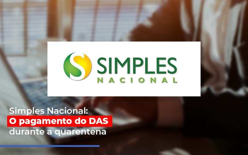 Simples Nacional O Pagamento Do Das Durante A Quarentena Notícias E Artigos Contábeis Notícias E Artigos Contábeis - Contabilidade em Lauro de Freitas - BA | GMH Consultoria