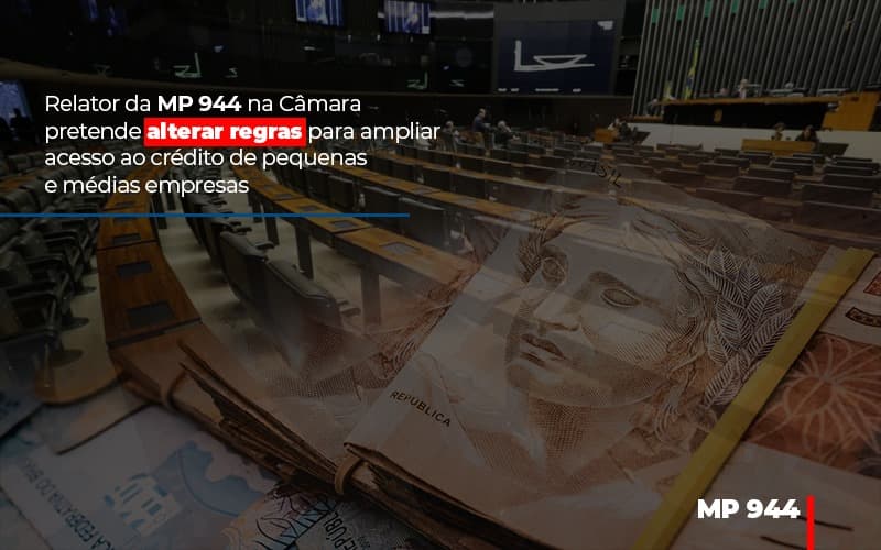 Relator Da Mp 944 Na Camara Pretende Alterar Regras Para Ampliar Acesso Ao Credito De Pequenas E Medias Empresas Notícias E Artigos Contábeis Notícias E Artigos Contábeis - Contabilidade em Lauro de Freitas - BA | GMH Consultoria