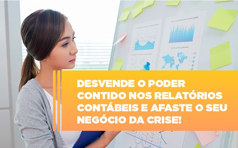 Desvende O Poder Contido Nos Relatorios Contabeis E Afaste O Seu Negocio Da Crise Notícias E Artigos Contábeis Notícias E Artigos Contábeis - Contabilidade em Lauro de Freitas - BA | GMH Consultoria