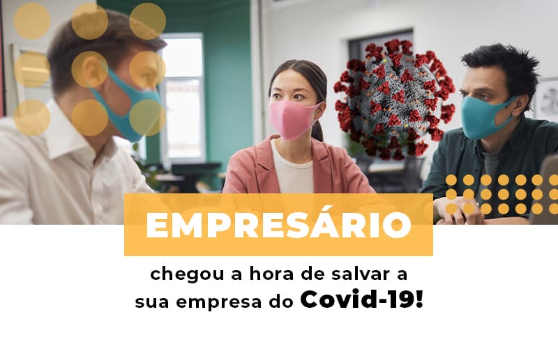 Empresario Chegou A Hora De Salvar A Sua Empresa Do Covid 19 Notícias E Artigos Contábeis Notícias E Artigos Contábeis - Contabilidade em Lauro de Freitas - BA | GMH Consultoria