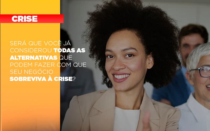 Sera Que Voce Ja Considerou Todas As Alternativas Que Podem Fazer Com Que Seu Negocio Sobreviva A Crise Notícias E Artigos Contábeis Notícias E Artigos Contábeis - Contabilidade em Lauro de Freitas - BA | GMH Consultoria