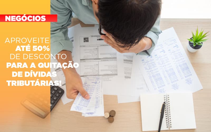 Aproveite Ate 50 De Desconto Para A Quitacao De Dividas Tributarias Notícias E Artigos Contábeis - Contabilidade em Lauro de Freitas - BA | GMH Consultoria