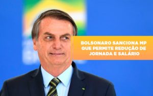 Bolsonaro Sanciona Mp Que Permite Reducao De Jornada E Salario Notícias E Artigos Contábeis Notícias E Artigos Contábeis - Contabilidade em Lauro de Freitas - BA | GMH Consultoria