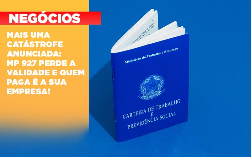 Mais Uma Catastrofe Anunciada Mp 927 Perde A Validade E Quem Paga E A Sua Empresa Notícias E Artigos Contábeis - Contabilidade em Lauro de Freitas - BA | GMH Consultoria