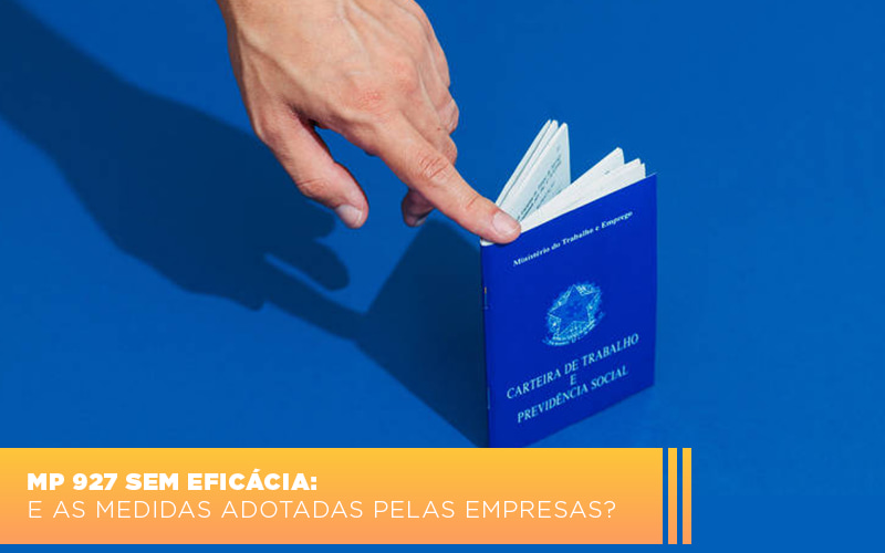 Mp 927 Sem Eficacia E As Medidas Adotadas Pelas Empresas Notícias E Artigos Contábeis - Contabilidade em Lauro de Freitas - BA | GMH Consultoria