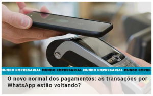 O Novo Normal Dos Pagamentos As Transacoes Por Whatsapp Estao Voltando Notícias E Artigos Contábeis - Contabilidade em Lauro de Freitas - BA | GMH Consultoria